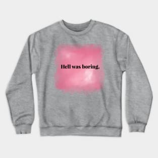 Hell Was Boring Crewneck Sweatshirt